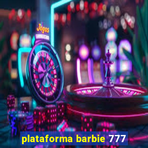 plataforma barbie 777